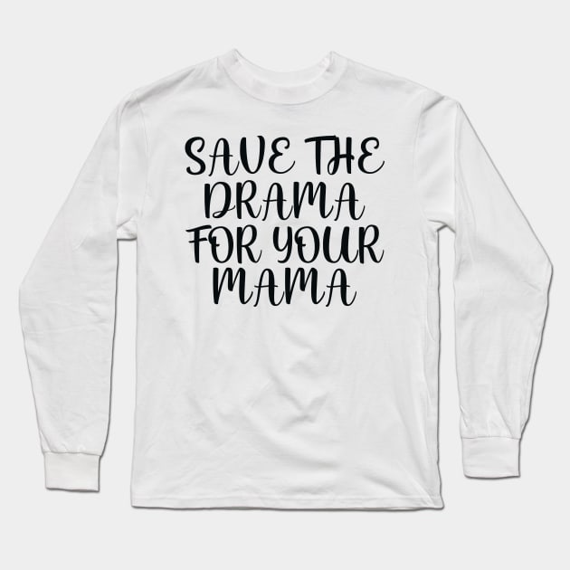 Save the drama for your mama Long Sleeve T-Shirt by colorsplash